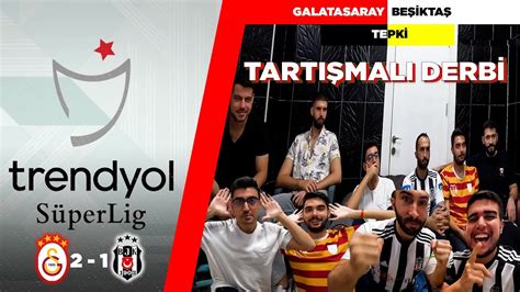 TARTIŞMALI DERBİ GALATASARAY BEŞİKTAŞ TEPKİ VİDEOSU keşfet