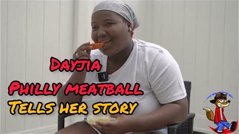 Dayjia Aka Philly Meatball Tells Her Story Youtube