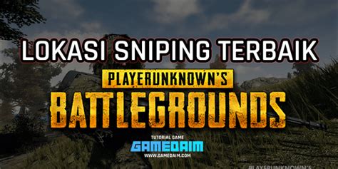 Inilah 5 Lokasi Sniping Terbaik Di Map Erangel PUBG Mobile