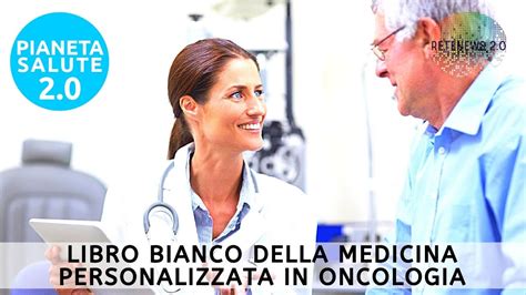 Libro Bianco Della Medicina Personalizzata In Oncologia Pianeta Salute