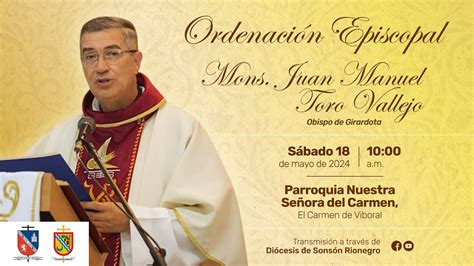 Ordenación Episcopal De Mons Juan Manuel Toro Vallejo 18 De Mayo De