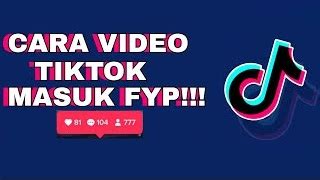 Tips Ampuh Cara Agar Video Kamu Masuk Ke Fyp