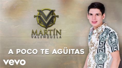 Martín Valenzuela A Poco Te Agüitas LETRA YouTube