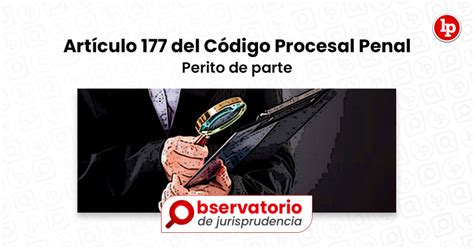 Jurisprudencia Del Artículo 177 Del Código Procesal Penal Perito De