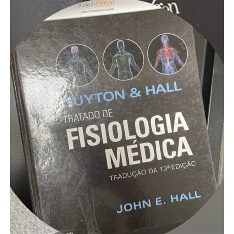 Livro GUYTON E HALL TRATADO DE FISIOLOGIA MEDICA 13ª EDIÇÃO LIVRO