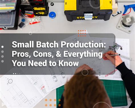 Small Batch Production: Pros, Cons, & Everything You Need to Know ...