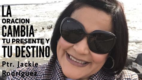 Pastora Jackie Rodriguez La Oracion Cambia Tu Presente Y