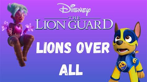 Paw Patrol Lions Over All The Lion Guard Youtube