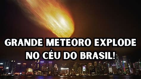 GRANDE METEORO EXPLODE ACIMA DO PIAUÍ VISTO EM OUTROS ESTADOS YouTube