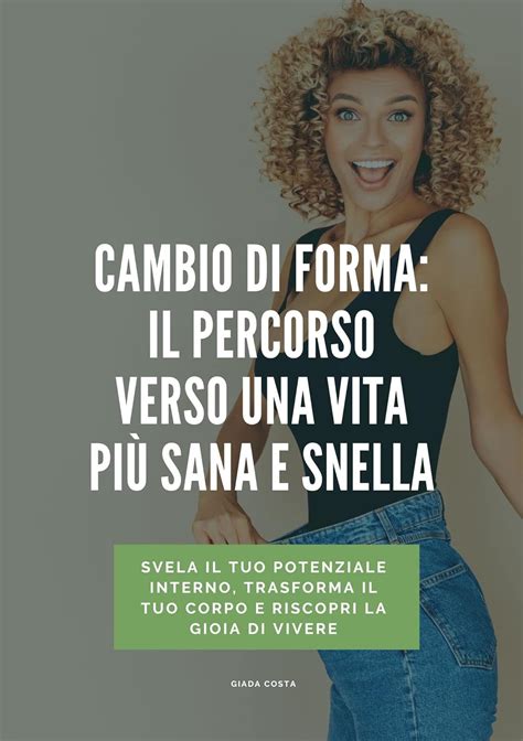 Cambio Di Forma Il Percorso Verso Una Vita Pi Sana E Snella Svela Il