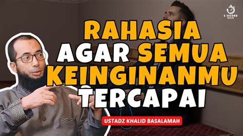 Rahasia Agar Semua Keinginanmu Tercapai Ust Khalid Basalamah Youtube