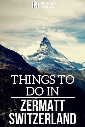 The Words Things To Do In Zermatt Switzerland On Top Of A Mountain