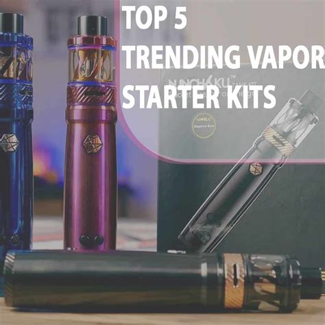 Top 5 Trending Vapor Starter Kits To Try In 2022