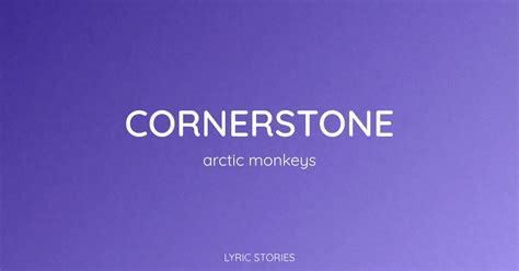 Unpacking The Timeless Legacy Of Cornerstone By Arctic Monkeys A Deep Dive Into The Lyrics And Meaning