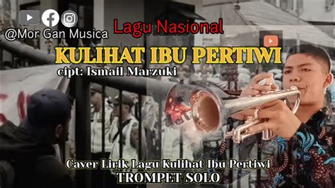 Kulihat Ibu Pertiwi Lagu Nasional Cover Terompet Cipt Ismail Marzuki