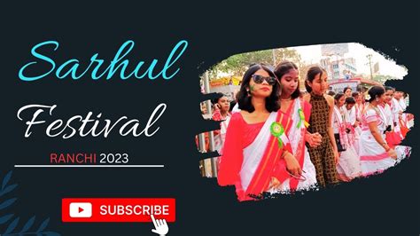 Sarhul Festival Ranchi 2023 Dont Miss It Youtube