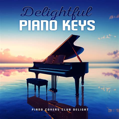 Delightful Piano Keys Album By Piano Covers Club Delight Spotify