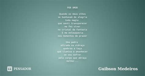 Por Amor Quando Os Meus Olhos Se Guibson Medeiros Pensador