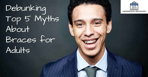 Debunking Top 5 Myths About Braces For Adults Orthodontic Specialists