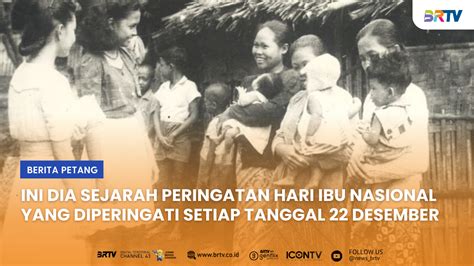 Desember Diperingati Sebagai Hari Ibu Nasional Ini Sejarahnya Brtv