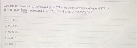 Solved Calculate The Density In G L Of Oxygen Gas At STP Chegg