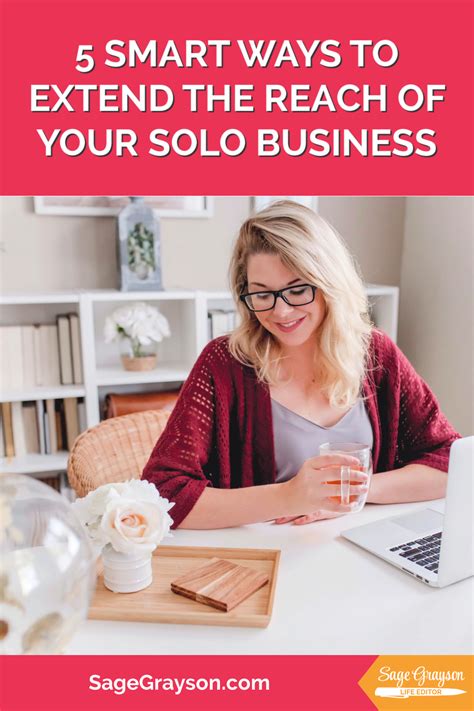 5 Smart Ways To Extend The Reach Of Your Solo Business Sage Grayson