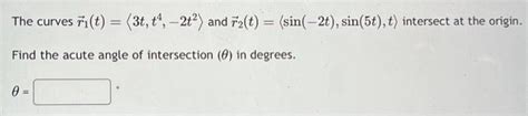 Solved The Curves R1 T 3t T4 −2t2 And