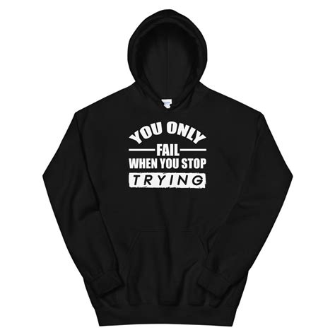 Motivational Hoodie You Only Fail When You Stop Trying Etsy