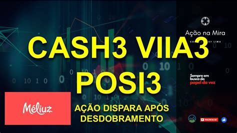 Cash3 Viia3 Posi3 Ação Dispara Hoje Após Desdobramento Aqui Análise