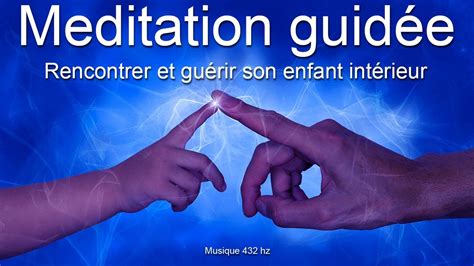 Méditation guidée Rencontrer et guérir son enfant intérieur