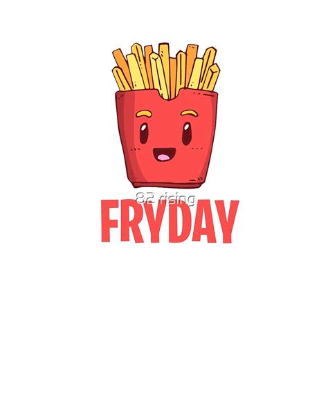 Fry Day Friday Funny Fast Food French Fry T By 82 Rising Redbubble