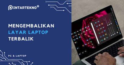 Cara Mengembalikan Layar Laptop Yang Terbalik Windows 11 10 PintarTekno