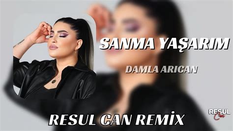 Damla Arıcan Sanma Yaşarım Resul Can Remix YouTube