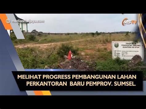 Lahan Perkantoran Baru Pemprov Sumsel Youtube