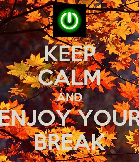 Keep Calm And Enjoy Your Break Poster Flavia Keep Calm O Matic