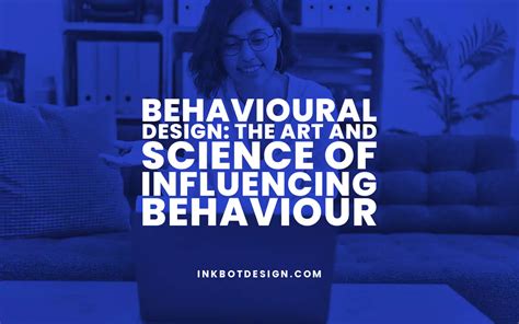 Behavioural Design Art Science Of Influencing Behaviour