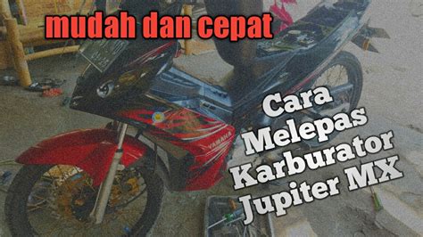 Cara Mudah Dan Cepat Melepas Karburator Yamaha Jupiter MX Jupiter