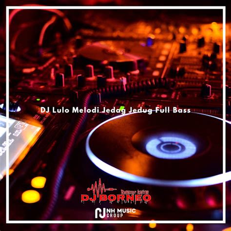 DJ Lulo Melodi Jedag Jedug Full Bass YouTube Music