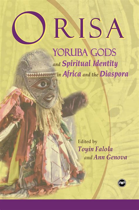 Orisa Yoruba Gods And Spiritual Identity In Africa And The Diaspora