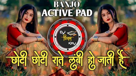 Choti Choti Raatein Lambi Ho Jati Hai Dj Song Banjo Active Pad Mix