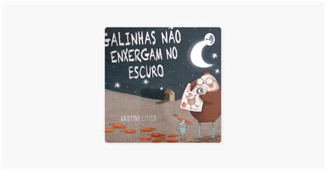 Porque Nao Enxergamos No Escuro - ‎História Infantil "Galinhas Não Enxergam No Escuro" en Apple Podcasts