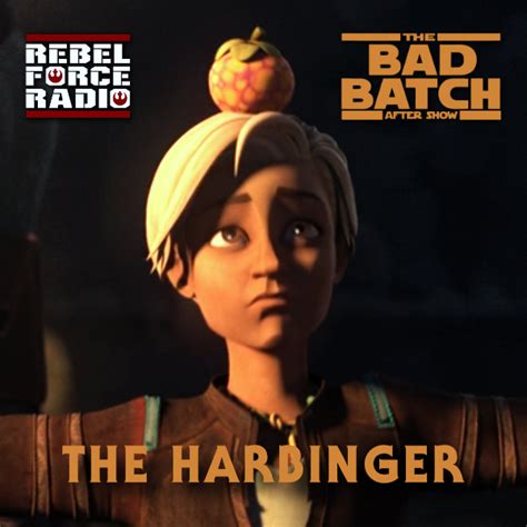 The Bad Batch After Show The Harbinger Rebel Force Radio Star