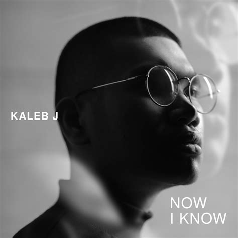 Kaleb J Now I Know Lyrics Genius Lyrics