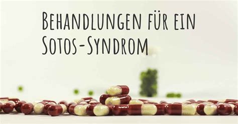 Was sind besten Behandlungsmöglichkeiten für ein Sotos Syndrom