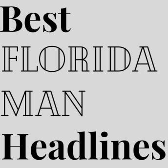 Best Florida Man Headlines Reviews & Experiences