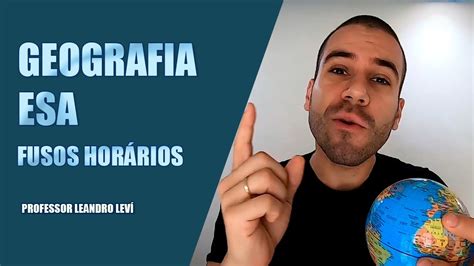 GEOGRAFIA DA ESA FUSOS HORÁRIOS Professor LEANDRO LEVÍ YouTube