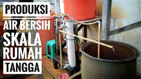 Proses Pengolahan Air Sederhana Untuk Memproduksi Air Bersih Skala