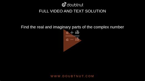 Find The Real And Imaginary Parts Of The Complex Number A Ib A Ib