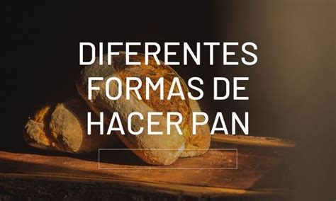 Diferentes Formas De Hacer Pan