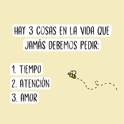 Hay 3 Cosas En La Vida Que Jamás Debemos Pedir Frases Pw